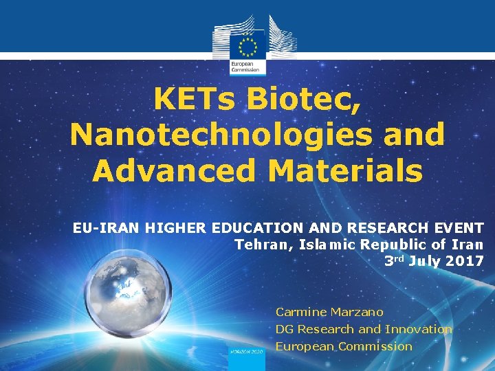 KETs Biotec, Nanotechnologies and Advanced Materials EU-IRAN HIGHER EDUCATION AND RESEARCH EVENT Tehran, Islamic