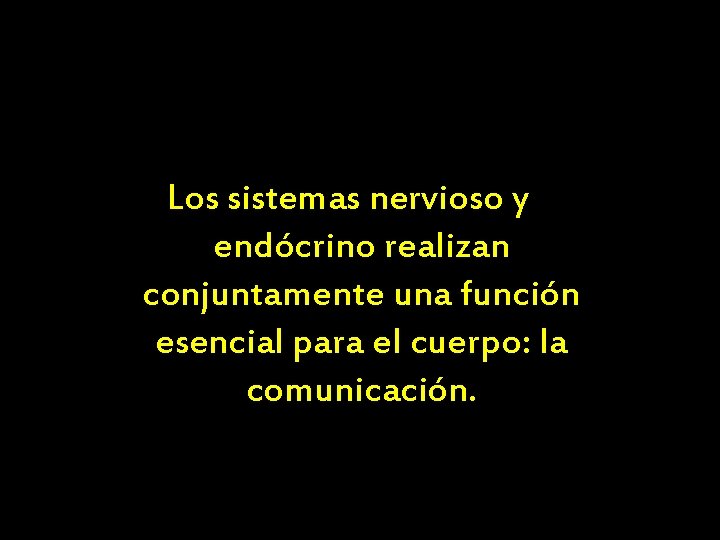 Los sistemas nervioso y endócrino realizan conjuntamente una función esencial para el cuerpo: la