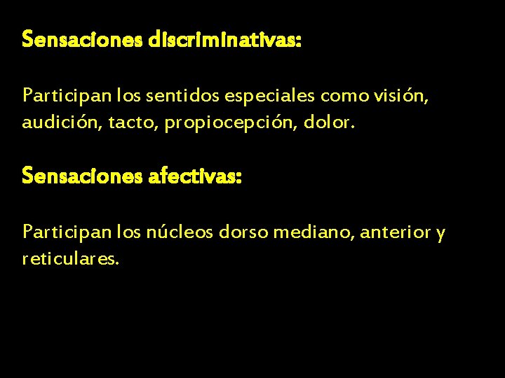 Sensaciones discriminativas: Participan los sentidos especiales como visión, audición, tacto, propiocepción, dolor. Sensaciones afectivas: