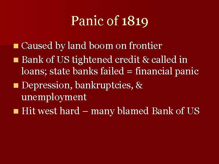 Panic of 1819 n Caused by land boom on frontier n Bank of US