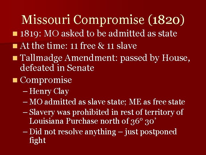 Missouri Compromise (1820) n 1819: MO asked to be admitted as state n At