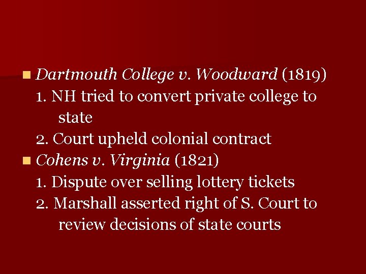 n Dartmouth College v. Woodward (1819) 1. NH tried to convert private college to