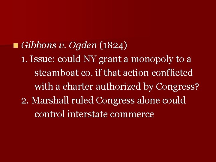 n Gibbons v. Ogden (1824) 1. Issue: could NY grant a monopoly to a