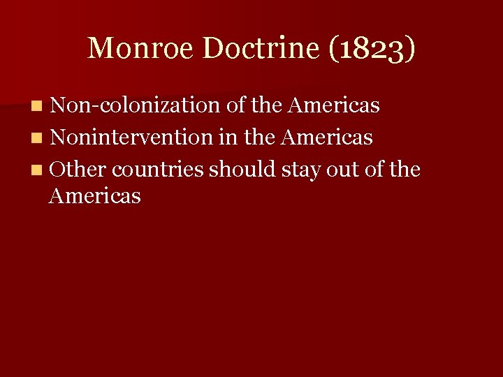 Monroe Doctrine (1823) n Non-colonization of the Americas n Nonintervention in the Americas n