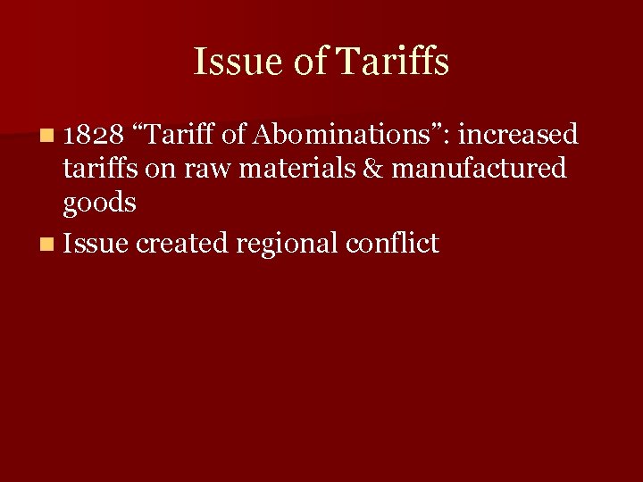 Issue of Tariffs n 1828 “Tariff of Abominations”: increased tariffs on raw materials &