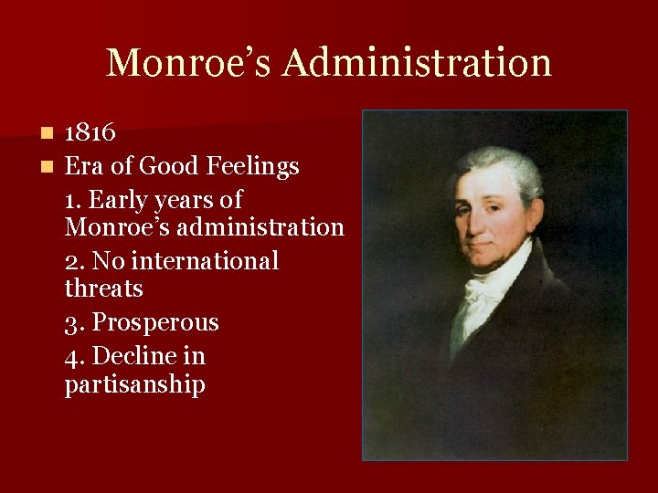 Monroe’s Administration 1816 n Era of Good Feelings 1. Early years of Monroe’s administration