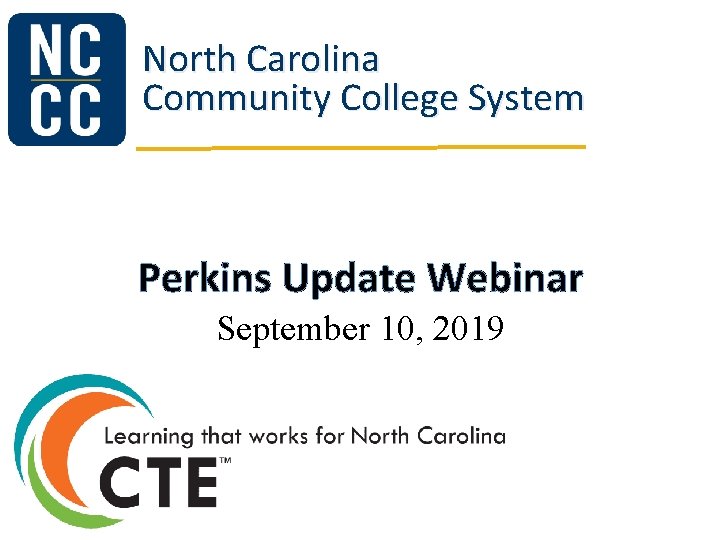 North Carolina Community College System Perkins Update Webinar September 10, 2019 