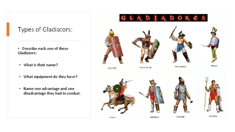 Types of Gladiators: • Describe each one of these Gladiators: • What is their