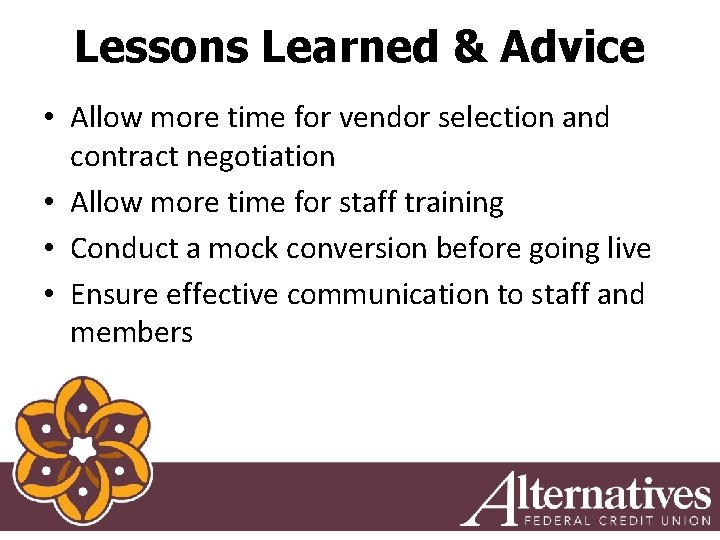 Lessons Learned & Advice • Allow more time for vendor selection and contract negotiation