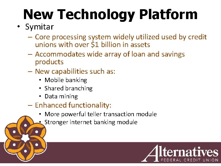 New Technology Platform • Symitar – Core processing system widely utilized used by credit