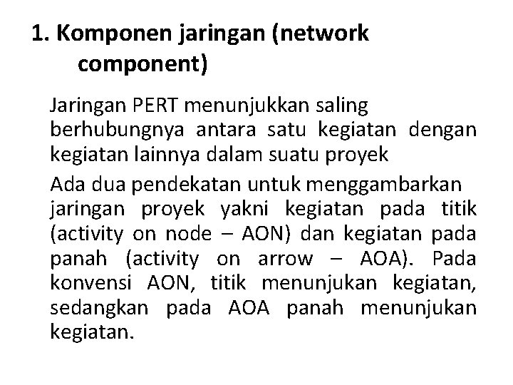 1. Komponen jaringan (network component) Jaringan PERT menunjukkan saling berhubungnya antara satu kegiatan dengan