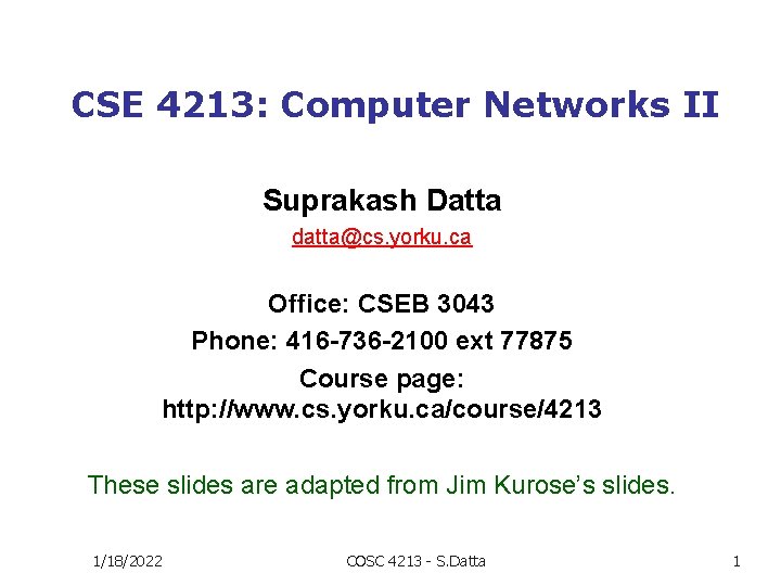 CSE 4213: Computer Networks II Suprakash Datta datta@cs. yorku. ca Office: CSEB 3043 Phone: