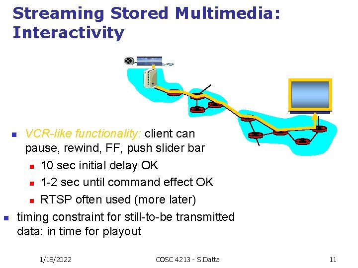 Streaming Stored Multimedia: Interactivity n n VCR-like functionality: client can pause, rewind, FF, push