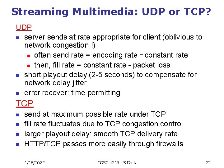 Streaming Multimedia: UDP or TCP? UDP n server sends at rate appropriate for client
