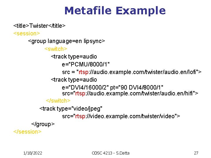 Metafile Example <title>Twister</title> <session> <group language=en lipsync> <switch> <track type=audio e="PCMU/8000/1" src = "rtsp: