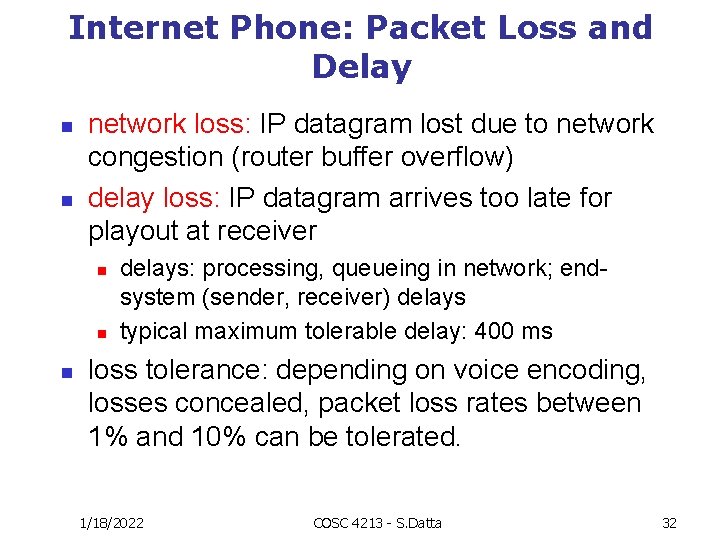 Internet Phone: Packet Loss and Delay n n network loss: IP datagram lost due