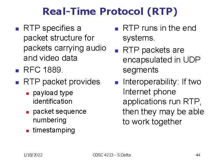 Real-Time Protocol (RTP) n n n RTP specifies a packet structure for packets carrying