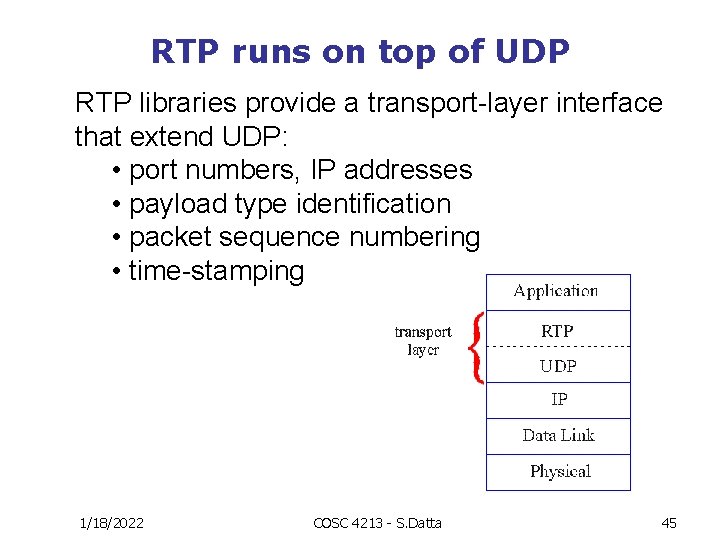 RTP runs on top of UDP RTP libraries provide a transport-layer interface that extend