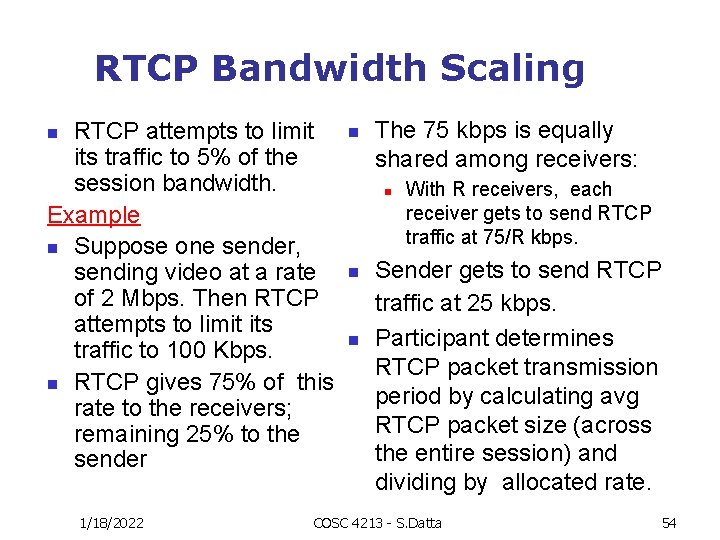 RTCP Bandwidth Scaling RTCP attempts to limit its traffic to 5% of the session