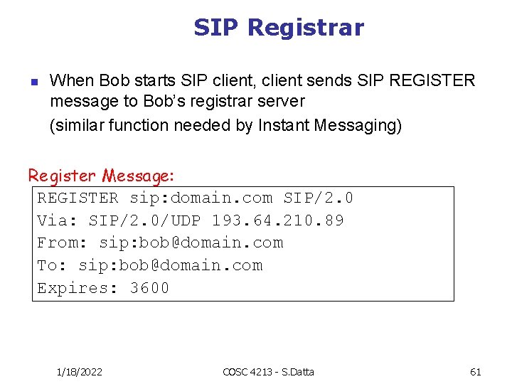 SIP Registrar n When Bob starts SIP client, client sends SIP REGISTER message to