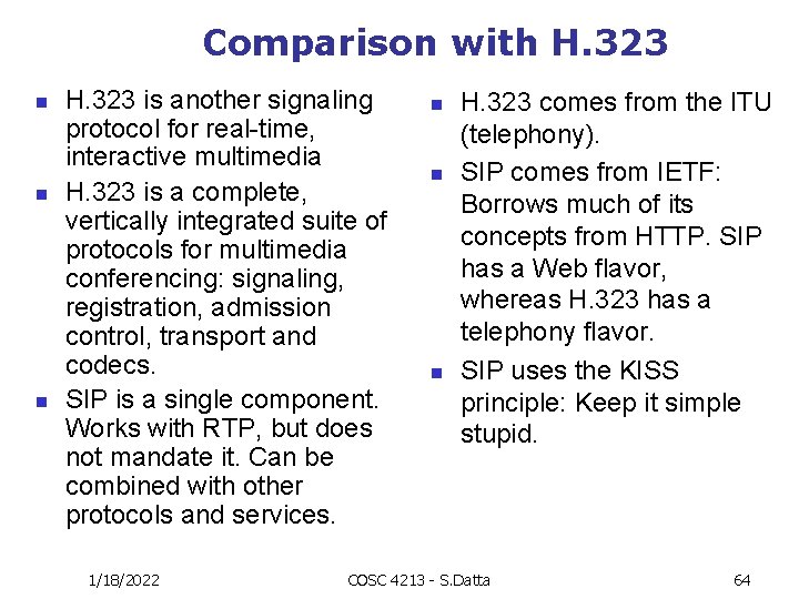 Comparison with H. 323 n n n H. 323 is another signaling protocol for