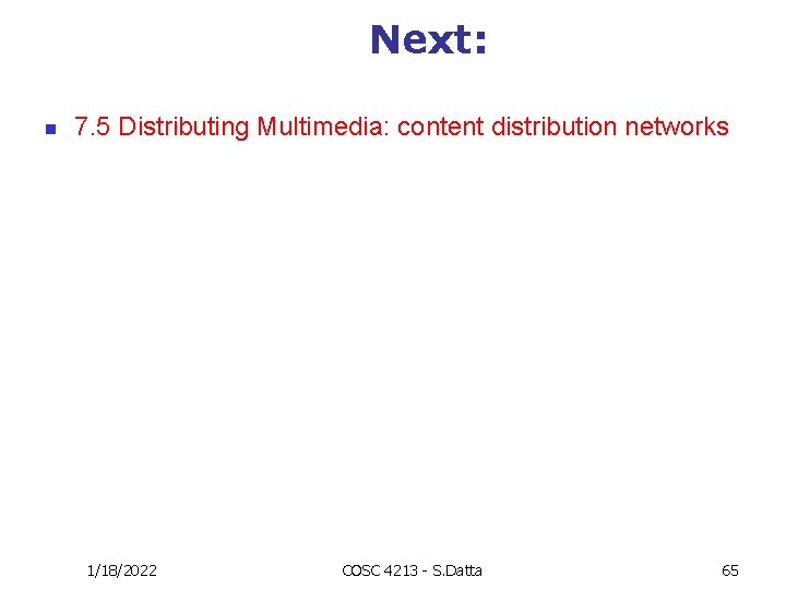 Next: n 7. 5 Distributing Multimedia: content distribution networks 1/18/2022 COSC 4213 - S.