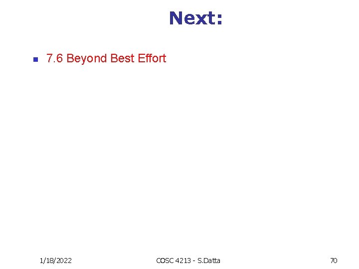 Next: n 7. 6 Beyond Best Effort 1/18/2022 COSC 4213 - S. Datta 70