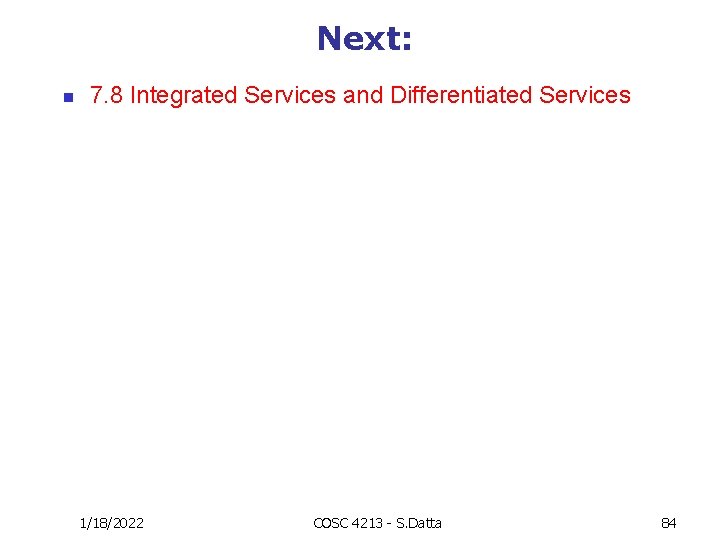 Next: n 7. 8 Integrated Services and Differentiated Services 1/18/2022 COSC 4213 - S.