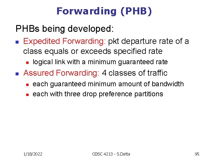 Forwarding (PHB) PHBs being developed: n Expedited Forwarding: pkt departure rate of a class