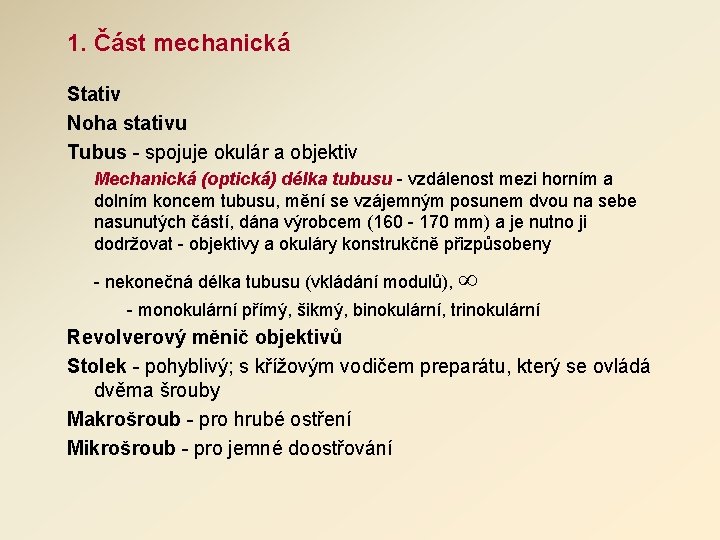 1. Část mechanická Stativ Noha stativu Tubus - spojuje okulár a objektiv Mechanická (optická) 1. Část mechanická Stativ Noha stativu Tubus - spojuje okulár a objektiv Mechanická (optická)
