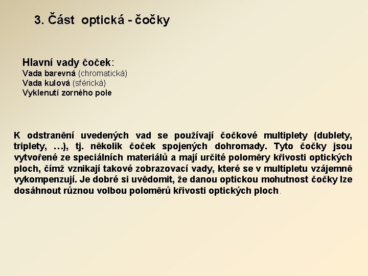 3. Část optická - čočky Hlavní vady čoček: Vada barevná (chromatická) Vada kulová (sférická)