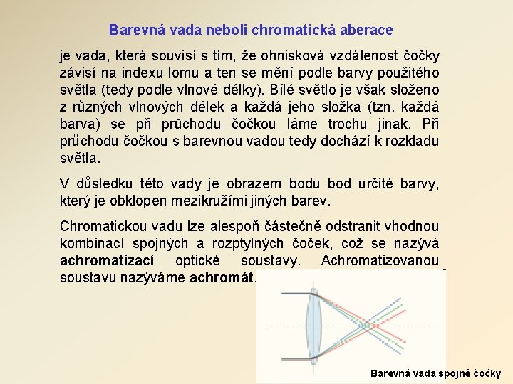 Barevná vada neboli chromatická aberace je vada, která souvisí s tím, že ohnisková vzdálenost Barevná vada neboli chromatická aberace je vada, která souvisí s tím, že ohnisková vzdálenost