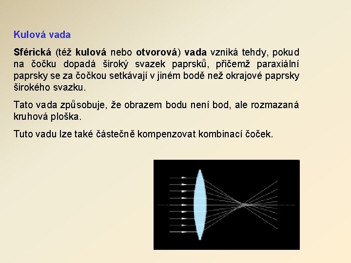 Kulová vada Sférická (též kulová nebo otvorová) vada vzniká tehdy, pokud na čočku dopadá Kulová vada Sférická (též kulová nebo otvorová) vada vzniká tehdy, pokud na čočku dopadá