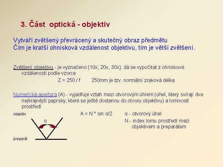 3. Část optická - objektiv Vytváří zvětšený převrácený a skutečný obraz předmětu Čím je 3. Část optická - objektiv Vytváří zvětšený převrácený a skutečný obraz předmětu Čím je