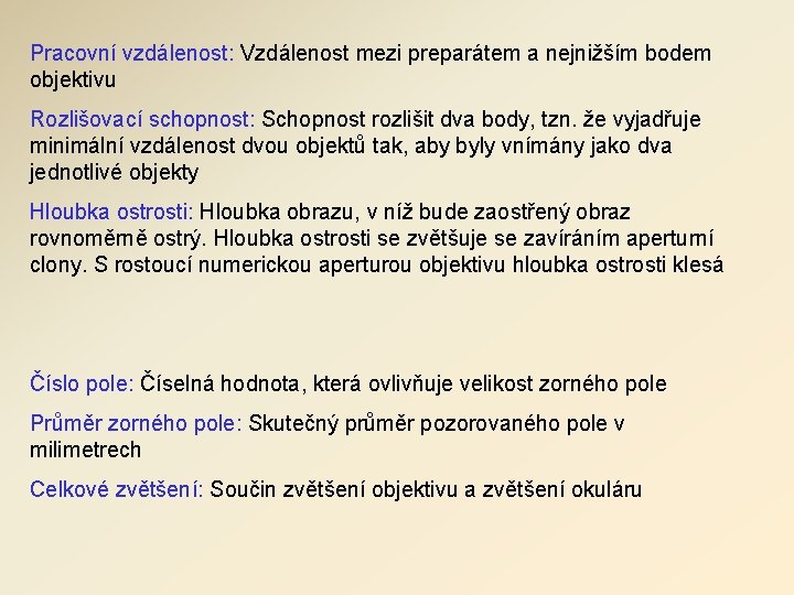 Pracovní vzdálenost: Vzdálenost mezi preparátem a nejnižším bodem objektivu Rozlišovací schopnost: Schopnost rozlišit dva Pracovní vzdálenost: Vzdálenost mezi preparátem a nejnižším bodem objektivu Rozlišovací schopnost: Schopnost rozlišit dva