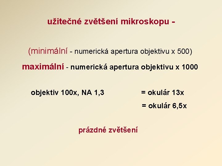 užitečné zvětšení mikroskopu (minimální - numerická apertura objektivu x 500) maximální - numerická apertura