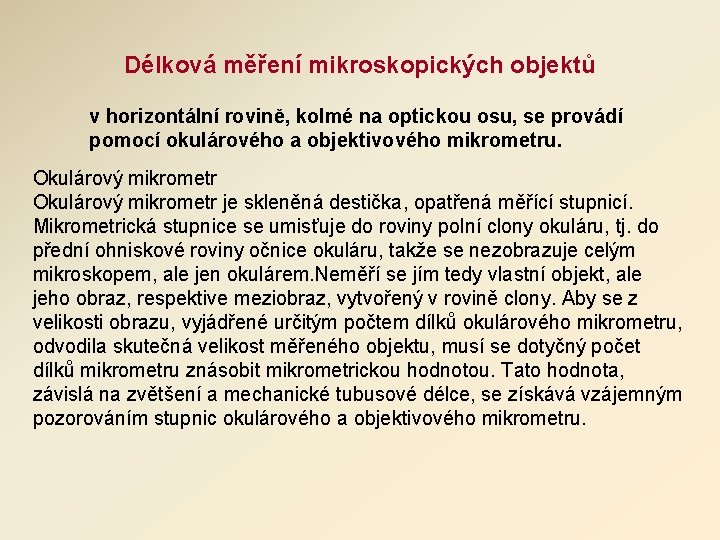 Délková měření mikroskopických objektů v horizontální rovině, kolmé na optickou osu, se provádí pomocí