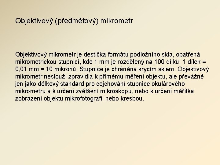 Objektivový (předmětový) mikrometr Objektivový mikrometr je destička formátu podložního skla, opatřená mikrometrickou stupnicí, kde Objektivový (předmětový) mikrometr Objektivový mikrometr je destička formátu podložního skla, opatřená mikrometrickou stupnicí, kde