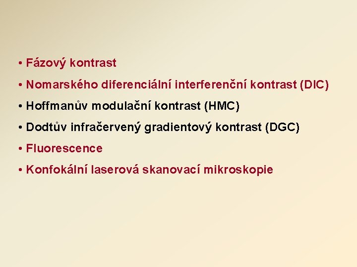  • Fázový kontrast • Nomarského diferenciální interferenční kontrast (DIC) • Hoffmanův modulační kontrast