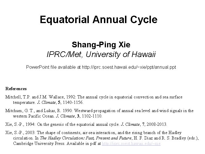 Equatorial Annual Cycle Shang-Ping Xie IPRC/Met, University of Hawaii Power. Point file available at