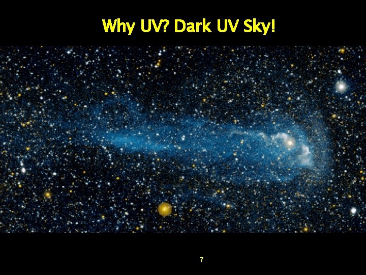 Why UV? Dark UV Sky! 7 