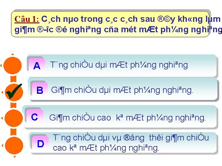 Câu 1: C¸ch nµo trong c¸ch sau ®©y kh «ng lµm gi¶m ® îc