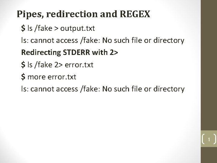 Pipes, redirection and REGEX $ ls /fake > output. txt ls: cannot access /fake: Pipes, redirection and REGEX $ ls /fake > output. txt ls: cannot access /fake: