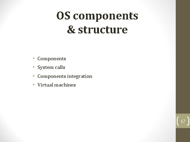 OS components & structure • Components • System calls • Components integration • Virtual OS components & structure • Components • System calls • Components integration • Virtual