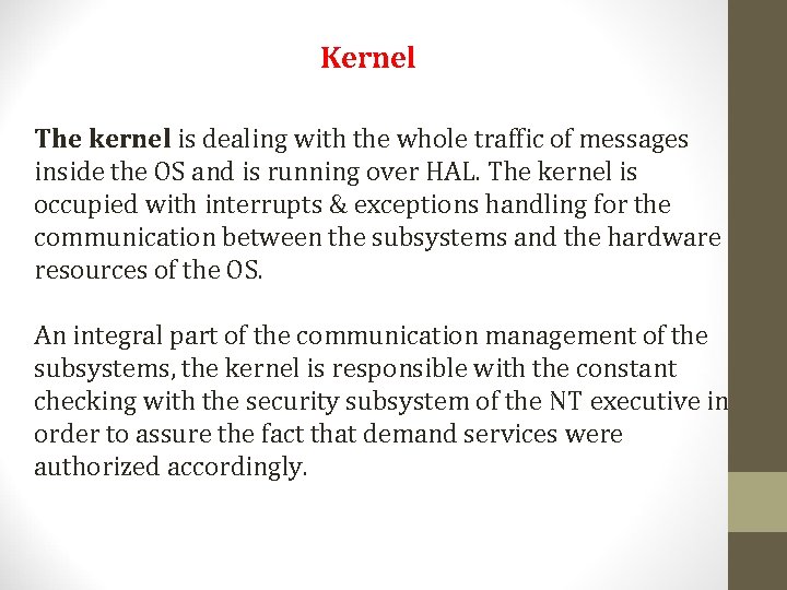 Kernel The kernel is dealing with the whole traffic of messages inside the OS Kernel The kernel is dealing with the whole traffic of messages inside the OS