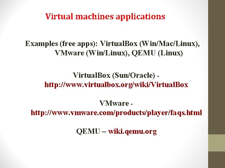 Virtual machines applications Examples (free apps): Virtual. Box (Win/Mac/Linux), VMware (Win/Linux), QEMU (Linux) Virtual. Virtual machines applications Examples (free apps): Virtual. Box (Win/Mac/Linux), VMware (Win/Linux), QEMU (Linux) Virtual.