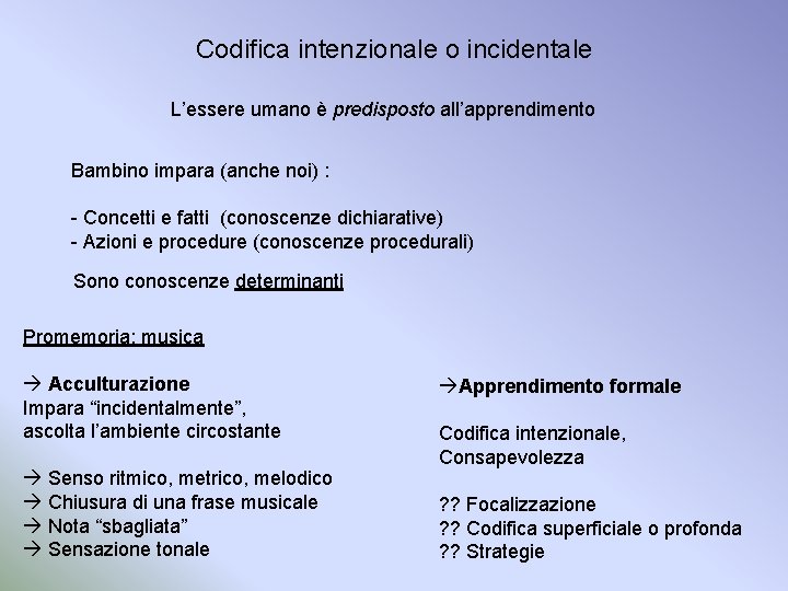 Codifica intenzionale o incidentale L’essere umano è predisposto all’apprendimento Bambino impara (anche noi) :