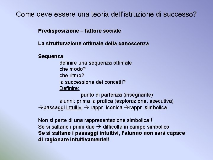 Come deve essere una teoria dell’istruzione di successo? Predisposizione – fattore sociale La strutturazione