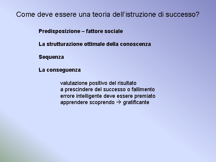 Come deve essere una teoria dell’istruzione di successo? Predisposizione – fattore sociale La strutturazione