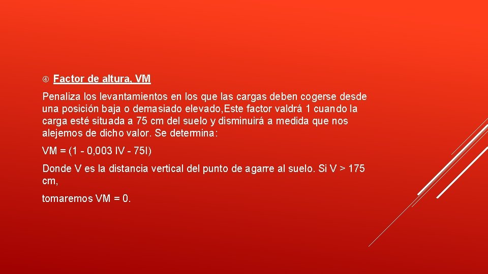  Factor de altura, VM Penaliza los levantamientos en los que las cargas deben